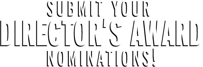 Submit your Director's Award nominations!
