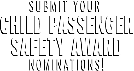 Submit your Child passenger Safety Award Nominations